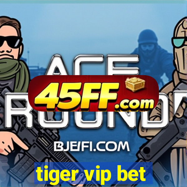 tiger vip bet